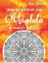 Libro da colorare con mandala: 25 mandala fantastici