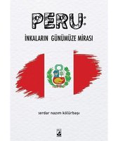 Peru: İnkaların Günümüze Mirası