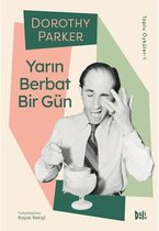 Yarın Berbat Bir Gün   Dorothy Parker Toplu Öyküler 1