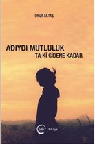 Adıydı Mutluluk Ta Ki Gidene Kadar