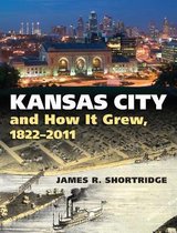 Kansas City and How It Grew, 1822-2011