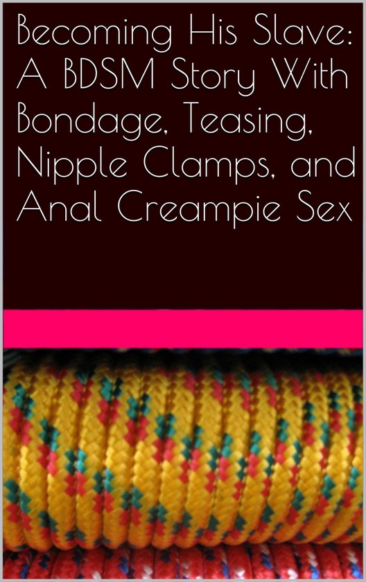 Becoming His Slave: A BDSM Story With Bondage, Teasing, Nipp ... - cover