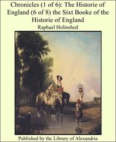 Chronicles (1 of 6): The Historie of England (6 of 8) the Sixt Booke of the Historie of England