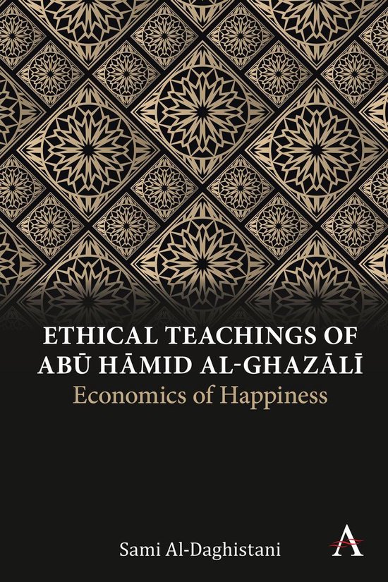 Anthem Religion and Society Series - Ethical Teachings of Abū Ḥāmid al-Ghazālī