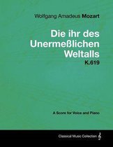 Wolfgang Amadeus Mozart - Die Ihr Des UnermeÃŸlichen Weltalls - K.619 - A Score for Voice and Piano