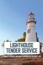 Lighthouse Tender Service: A Tribute To People And Boats Working On The Great Lake