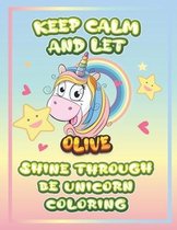 keep calm and let Olive shine through the unicorn coloring