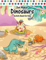 Dot Maker Dinosaurs Activity Book For Kids: Easy Dots Coloring For Ingenious Daub Kindergarten Artist- Little Daubers Paint Every Day A Dot Page Color