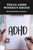 Treat ADHD Without Drugs: Natural Remedies Treatment