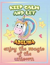 keep calm and let Adelina enjoy the magic of the unicorn