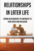 Relationships In Later Life: Strong Relationships To Contribute To Your Health And Wellbeing