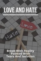 Love And Hate: Break With Reality Painted With Tears And Isolation