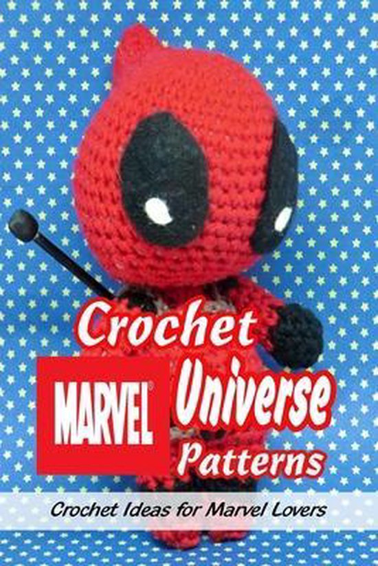 Crochet Marvel Universe Patterns Crochet Ideas for Marvel Lovers, Cheryl Sloane