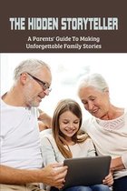 The Hidden Storyteller: A Parents' Guide To Making Unforgettable Family Stories