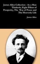 James Allen Collection - as a Man Thinketh, Eight Pillars of Prosperity, the Way of Peace and the Heavenly Life