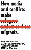 How Media and Conflicts Make Migrants Manchester University Press