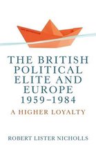 The British political elite and Europe, 19591984 A higher loyalty