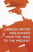 Labour United and Divided from the 1830s to the Present