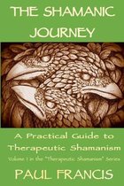 The Shamanic Journey: A Practical Guide to Therapeutic Shamanism