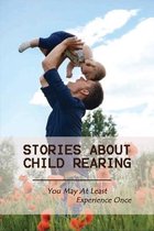 Stories About Child Rearing - You May At Least Experience Once