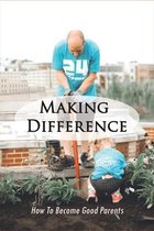 Making Difference: How To Become Good Parents