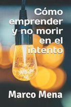 Como emprender y no morir en el intento