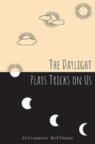 The Daylight Plays Tricks on Us