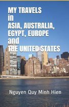MY TRAVELS in ASIA, AUSTRALIA, EGYPT, EUROPE and THE UNITED STATES