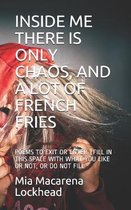 Inside Me There Is Only Chaos, and a Lot of French Fries