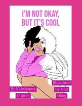 I'm Not Okay, But it's Cool