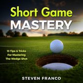 Golf: Short Game Mastery - 13 Tips and Tricks for Mastering The Wedge Shot