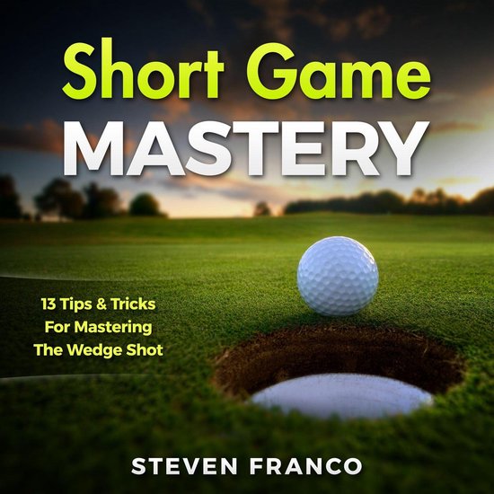 Golf: Short Game Mastery - 13 Tips and Tricks for Mastering  ... - cover