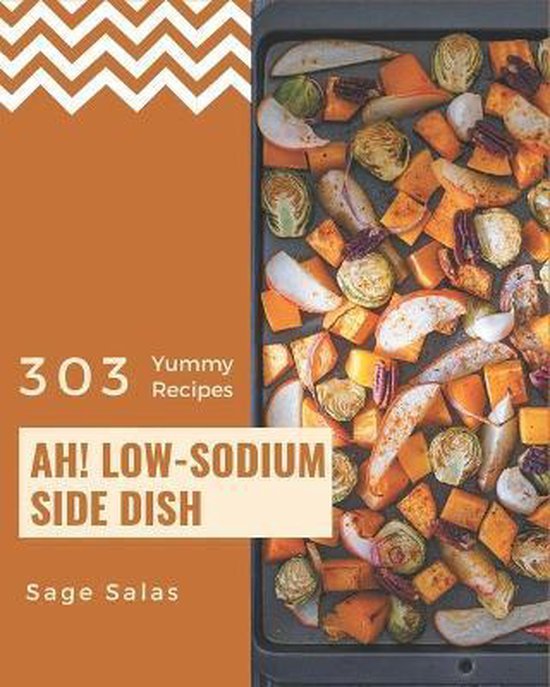 Ah! 303 Yummy LowSodium Side Dish Recipes, Sage Salas 9798673666852