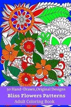 50 Hand-Drawn, Original Designs Bliss Flowers Patterns Adult Coloring Book