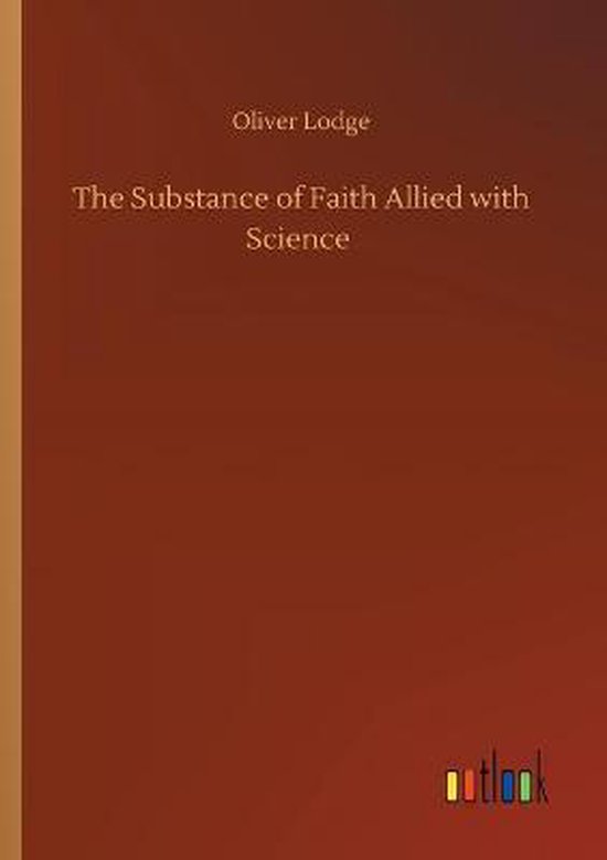 The Substance of Faith Allied with Science - cover
