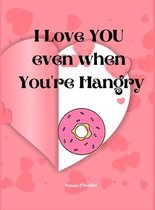 I Love You Even When You're Hangry