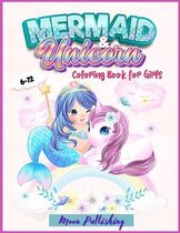 Mermaid & Unicorn Coloring Book For Girls 6-12