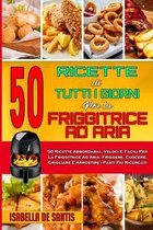 50 Ricette Di Tutti I Giorni per La Friggitrice ad Aria