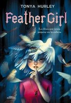 Feather Girl: La chica que tenia pajaros en la cabeza / Feather Girl
