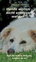 Hunde wollen nicht erzogen werden