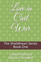 The Shieldheart Series: Love in Civil War: Book One