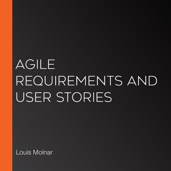 Agile Requirements and User Stories, Louis Molnar 9781897326961