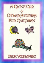 A CHINA CUP AND OTHER STORIES FOR CHILDREN - 8 childrens stories
