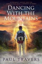 Dancing with the Mountains: Alzheimer'S, Angels, and the Appalachian Trail