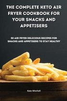 The Complete Keto Air Fryer Cookbook for your Snacks and Appetisers