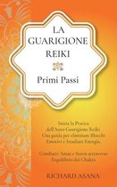 La Guarigione Reiki: Primi Passi: Inizia la Pratica dell'Auto-Guarigione Reiki. Una Guida per Eliminare Blocchi Emotivi e Irradiare Energia. Combatti Ansia e Stress Attraverso l'Equilibrio de