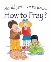Would You Like To Know How To Pray