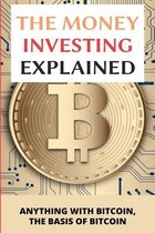 The Money Investing Explained: Anything With Bitcoin, The Basis Of Bitcoin