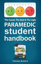 Gbu Paramedic-The Good, The Bad and The Ugly Paramedic Student Handbook