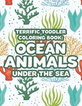 Terrific Toddler Coloring Book: Ocean Animals Under The Sea